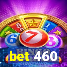 bet 460